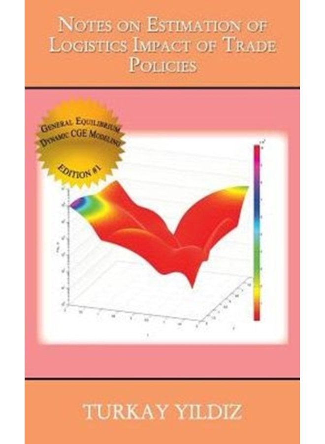 Notes on Estimation of Logistics Impact of Trade Policies A Recursively Dynamic Applied General Equilibrium Approach - Hardback