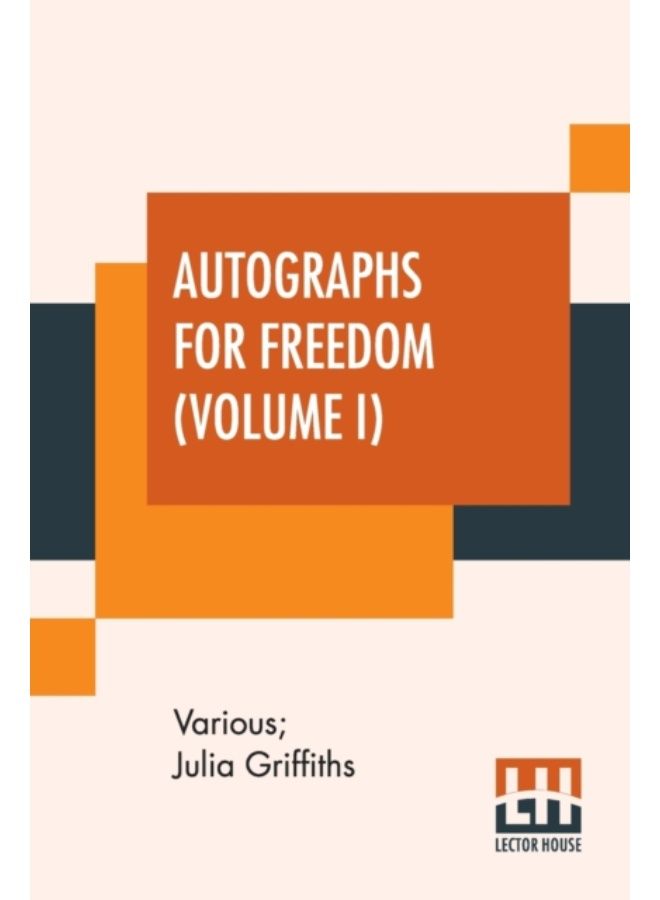 Autographs For Freedom (Volume I) : Edited By Julia Griffiths (In Two Volumes - Volume I) - Paperback 