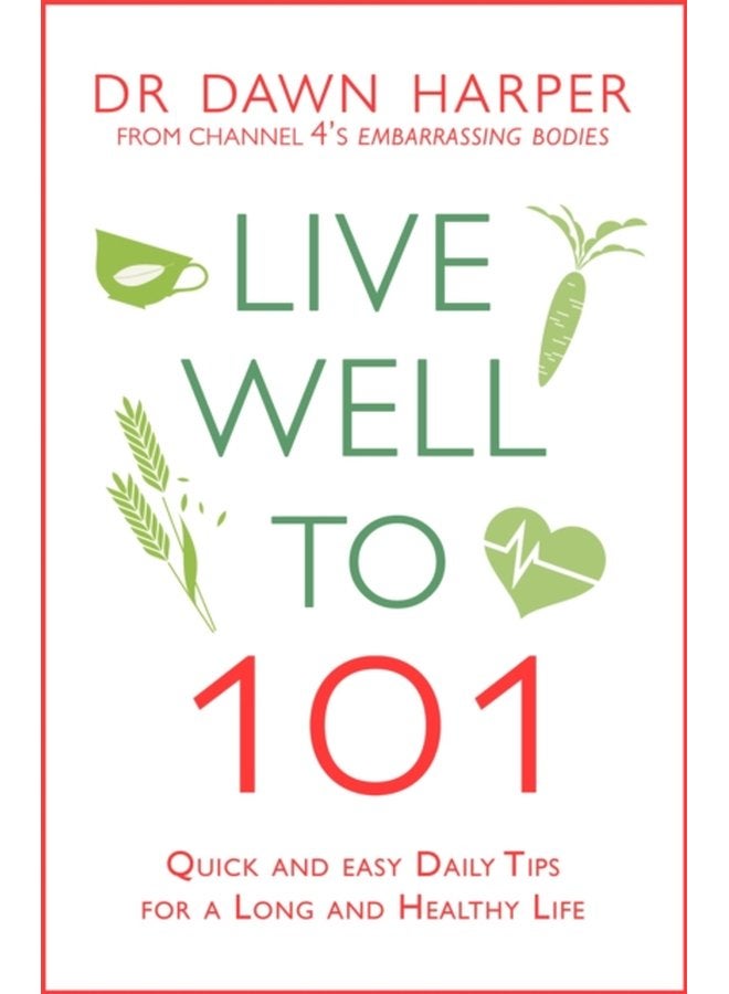 Live Well to 101 Quick and Easy Daily Tips for a Long and Healthy Life - Paperback