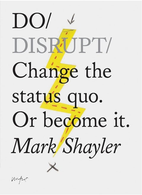 Do Disrupt: Change the status quo. Or become it. (Motivational
