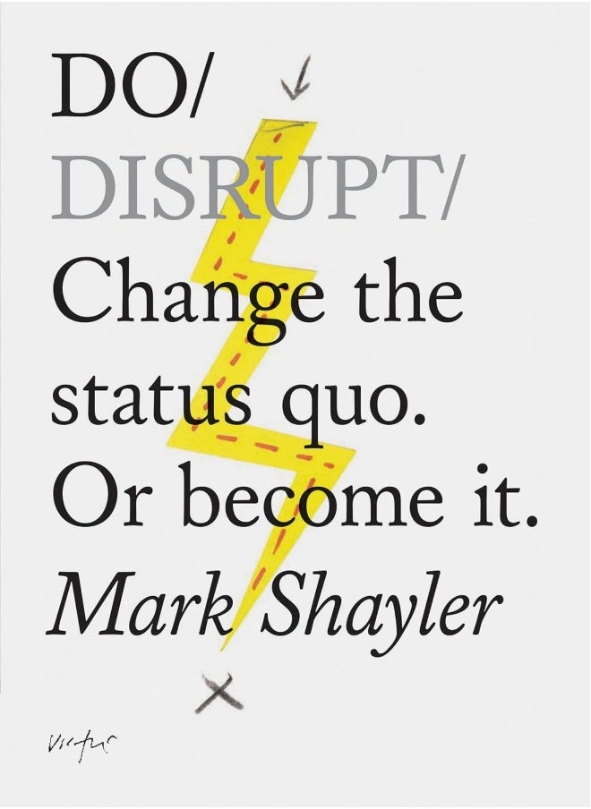 Do Disrupt: Change the status quo. Or become it. (Motivational