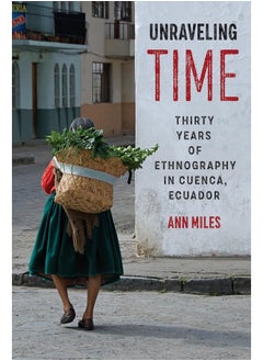 Unraveling Time: Thirty Years of Ethnography in Cuenca, Ecuador 