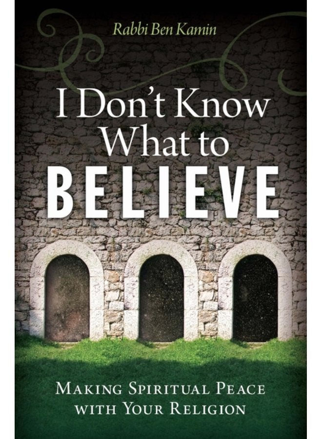 I Don t Know What to Believe Making Spiritual Peace with Your Faith - Paperback
