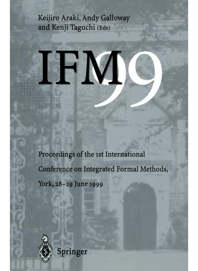 IFM'99: Proceedings of the 1st International Conference on Integrated Formal Methods, York, 28-29 June 1999