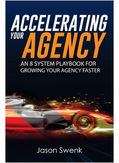 Accelerating Your Agency: An 8 System Playbook for Growing Your Agency Faster 