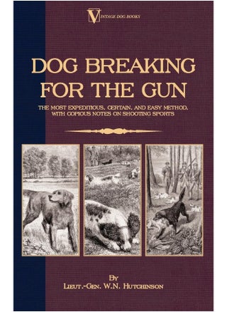 Dog Breaking For The Gun: The Most Expeditious, Certain And Easy Method, With Copious Notes On Shooting Sports - pzsku/ZE3FBFB1B1C461064F9EDZ/45/1748329035/0e65bb00-5e01-4d3e-a383-fefd284d105d