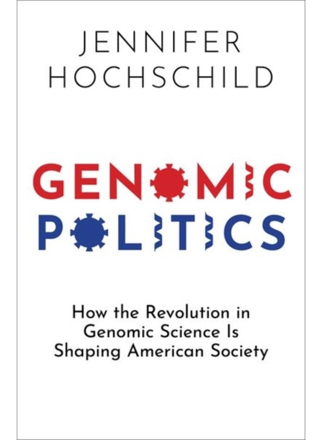 Genomic Politics How the Revolution in Genomic Science Is Shaping American Society - Hardback
