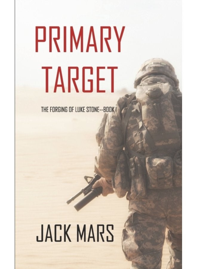 Primary Target The Forging of Luke Stone Book 1 an Action Thriller 1 - Paperback