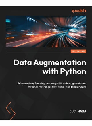 Data Augmentation with Python: Enhance deep learning accuracy with data augmentation methods for image, text, audio, and tabular data - pzsku/ZE40D4F181831A991D862Z/45/_/1737870569/dcf60de8-b76a-448b-9cf5-42c5f0604e2d