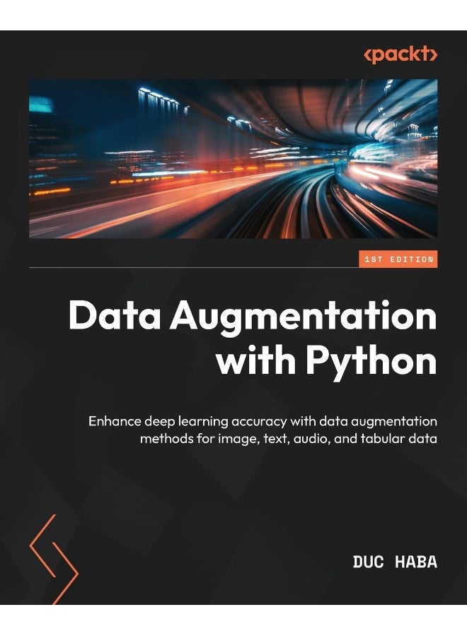 Data Augmentation with Python: Enhance deep learning accuracy with data augmentation methods for image, text, audio, and tabular data 