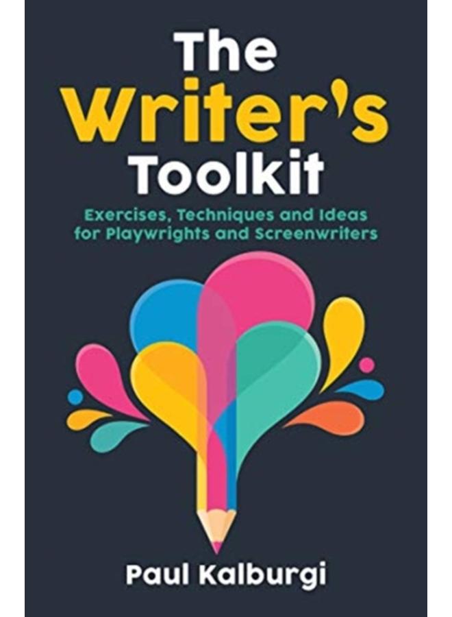 The Writer's Toolkit : Exercises, Techniques and Ideas for Playwrights and Screenwriters 