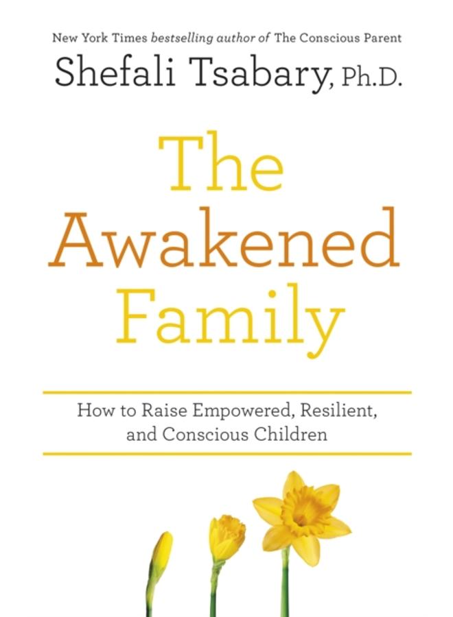 The Awakened Family : How to Raise Empowered, Resilient, and Conscious Children.