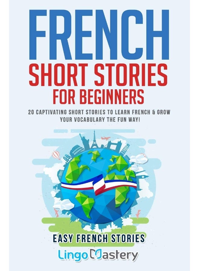 French Short Stories for Beginners: 20 Captivating Short Stories to Learn French & Grow Your Vocabulary the Fun Way! (Easy French Stories") <1>