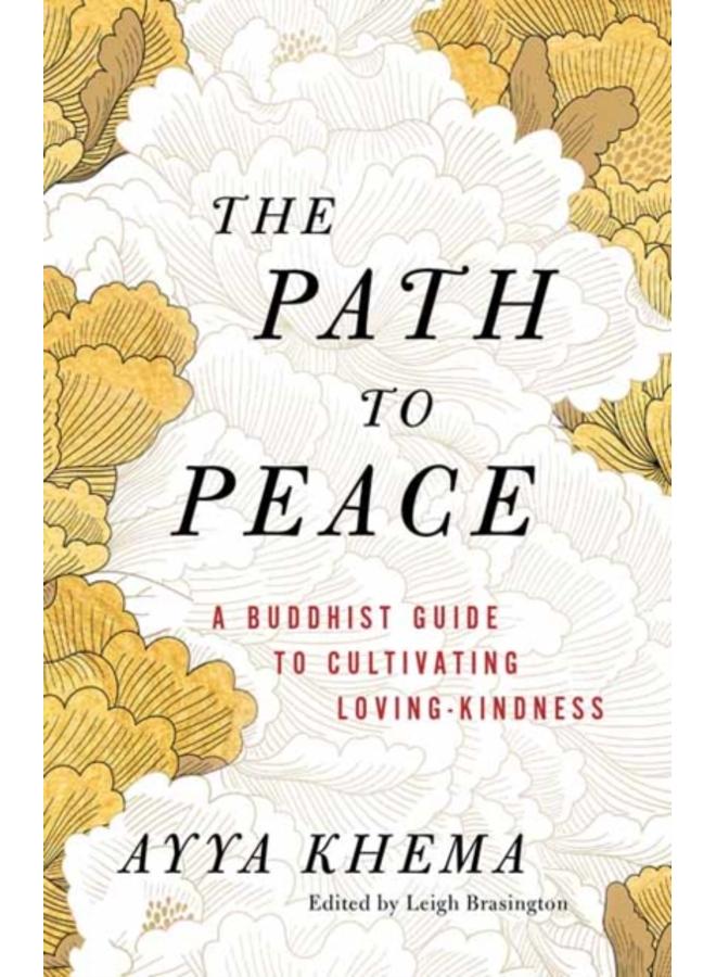 The Path to Peace : A Buddhist Guide to Cultivating Loving-Kindness
