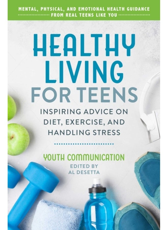 Healthy Living for Teens: Inspiring Advice on Diet, Exercise, and Handling Stress (YC Teen's Advice from Teens Like You) 