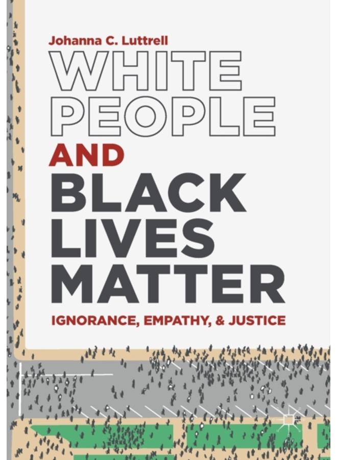 White People and Black Lives Matter : Ignorance, Empathy, and Justice 