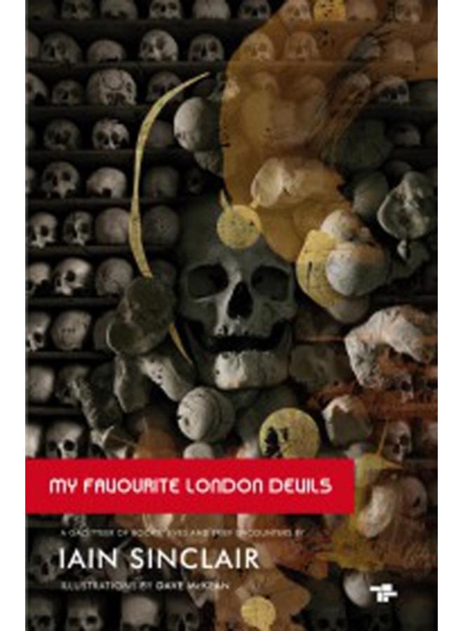 My Favourite London Devils : A Gazetteer of Encounters with Local Scribes, Elective Shamen & Unsponsored Keepers of the Sacred Flame