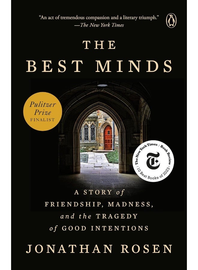 The Best Minds: A Story of Friendship, Madness, and the Tragedy of Good Intentions 