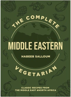 The Complete Middle Eastern Vegetarian: Classic Recipes from the Middle East and North Africa 