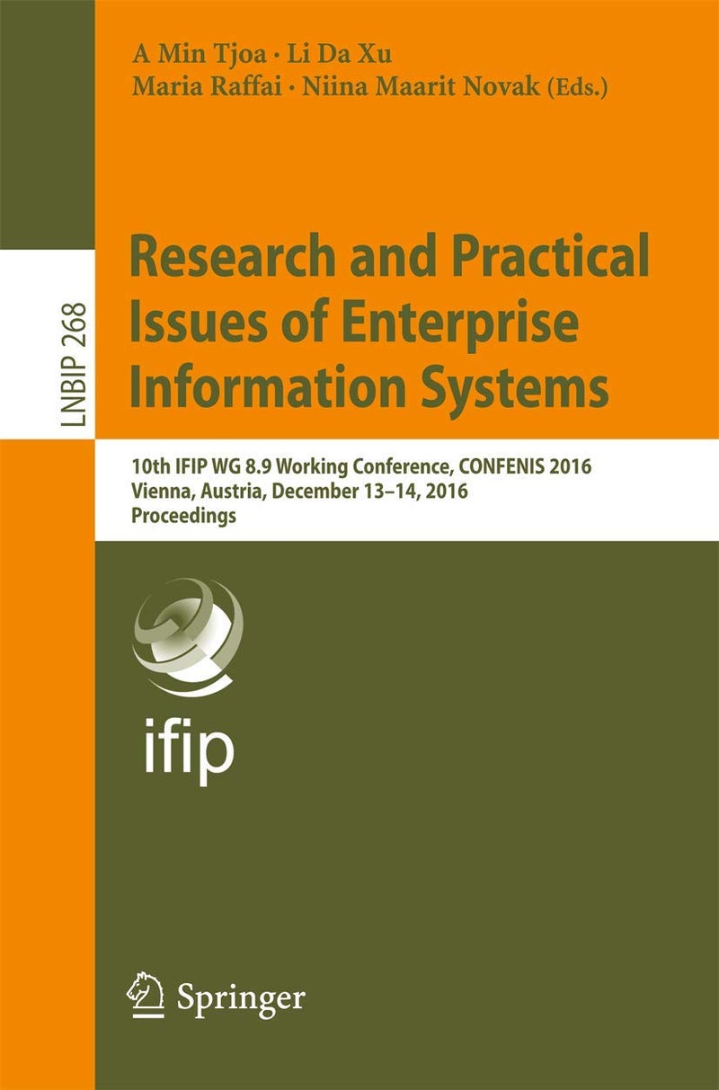 Research and Practical Issues of Enterprise Information Systems: 10th IFIP WG 8.9 Working Conference, CONFENIS 2016, Vienna, Austria, December 13-14, 2016, Proceedings