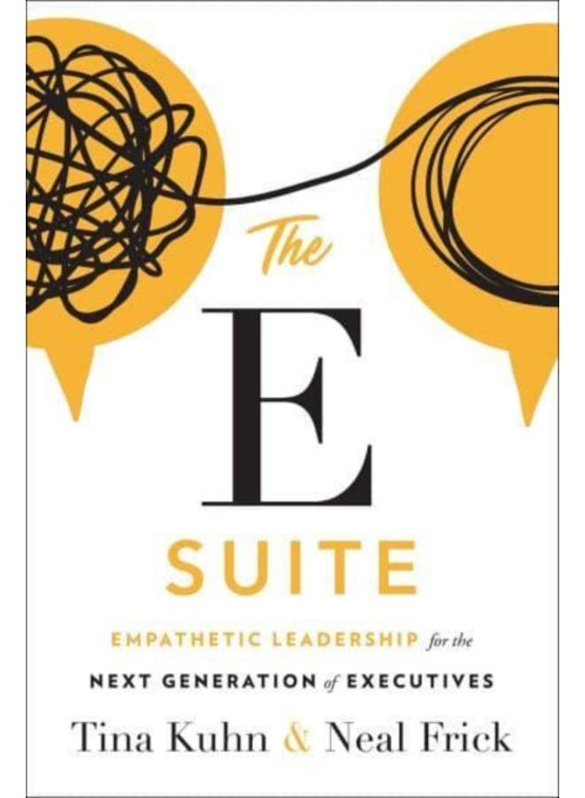 The E Suite : Empathetic Leadership for the Next Generation of Executives 