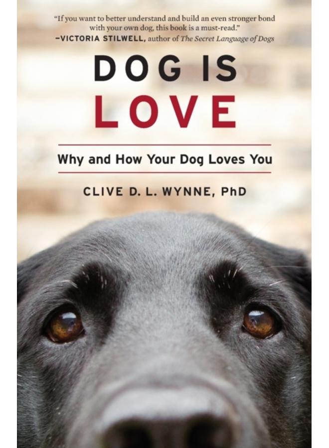 Dog Is Love : Why and How Your Dog Loves You 