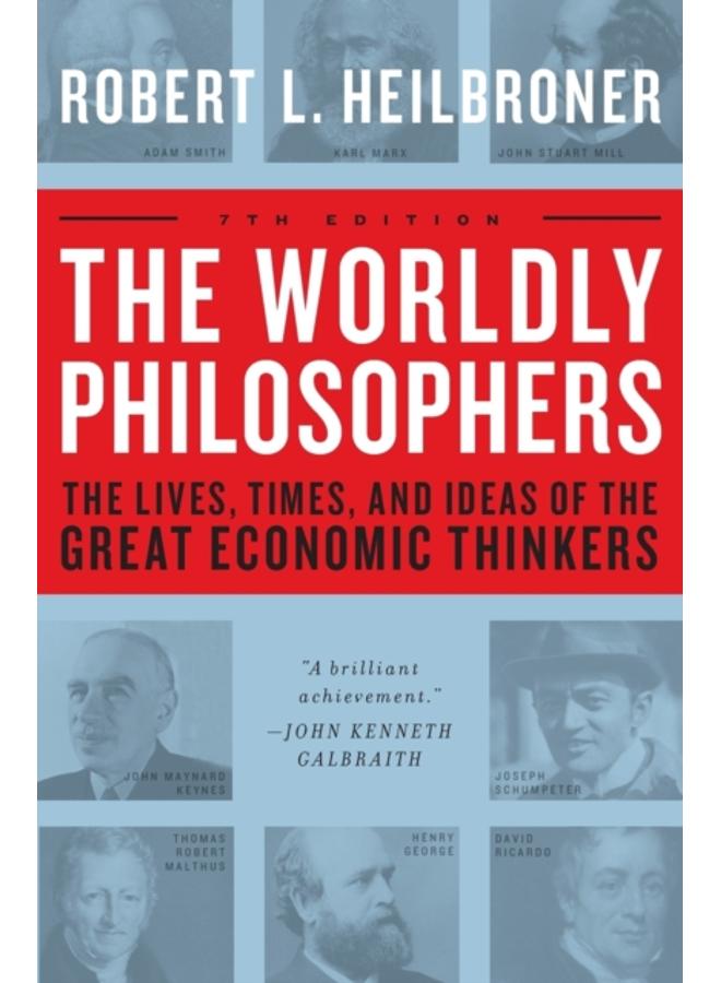 The Worldly Philosophers : The Lives, Times, and Ideas of the Great Economic Thinkers