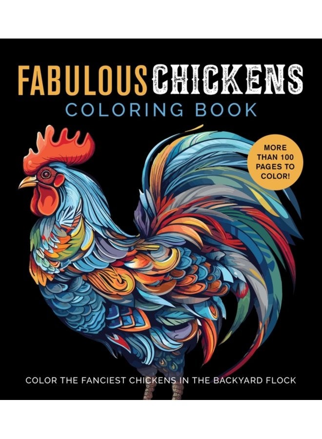 Fabulous Chickens Coloring Book Color the Fanciest Chickens in the Backyard Flock More Than 100 Pages to Color - Paperback