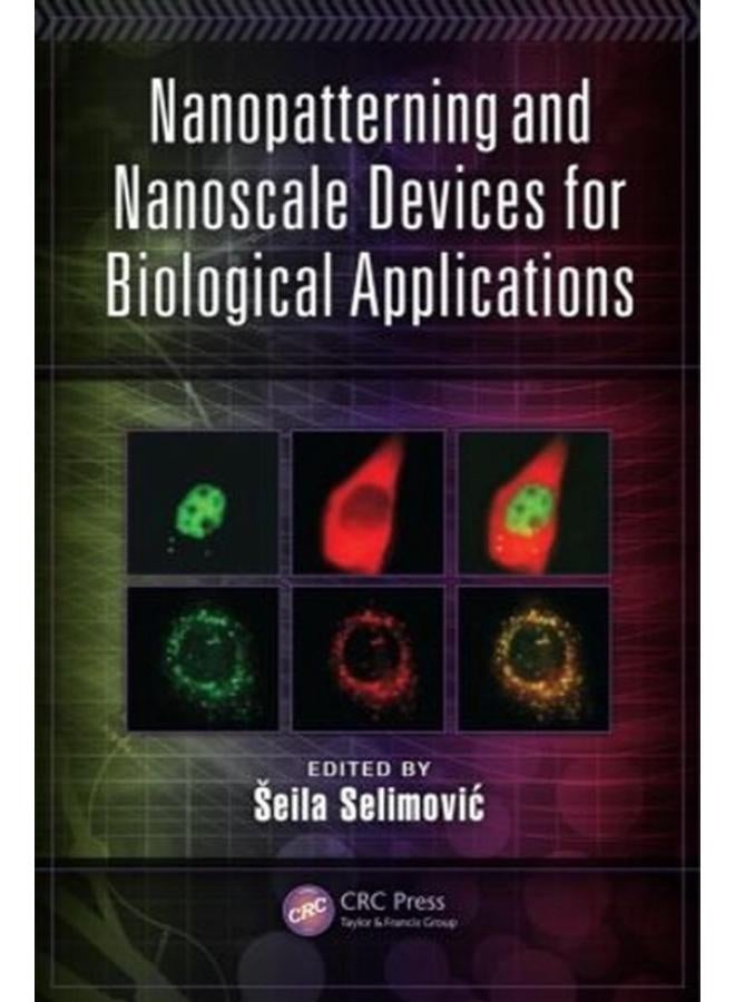 Nanopatterning and Nanoscale Devices for Biological Applications (Devices, Circuits, and Systems) 