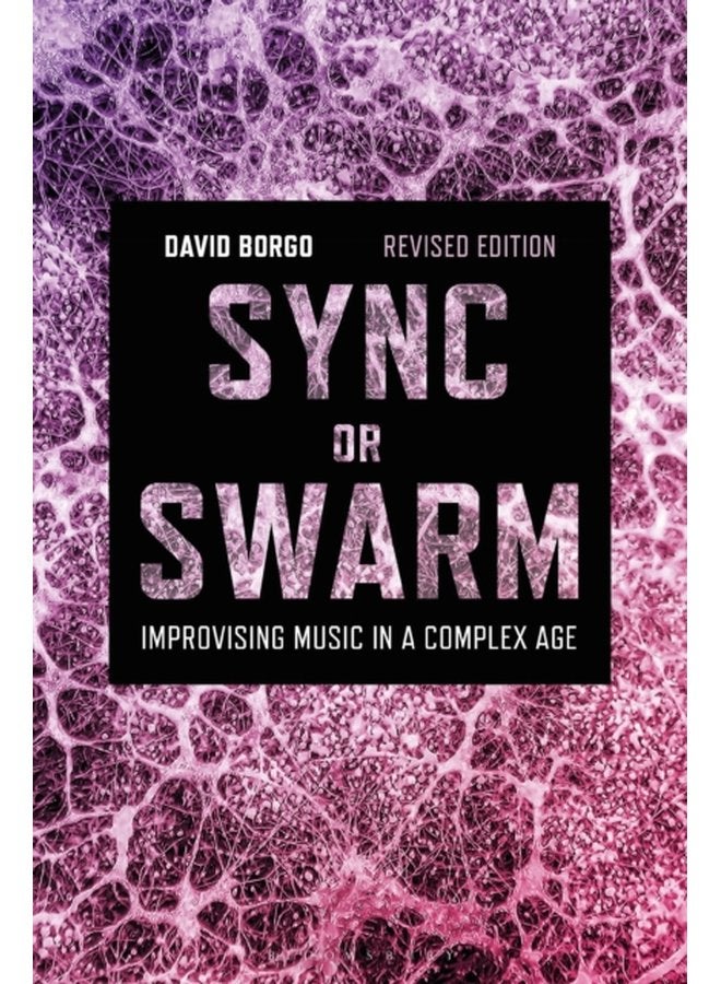 Sync or Swarm Revised Edition Improvising Music in a Complex Age - Paperback