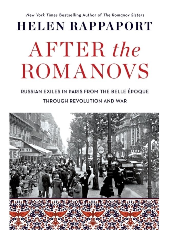 After the Romanovs Russian Exiles in Paris from the Belle Epoque Through Revolution and War - Paperback