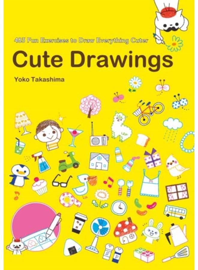 Cute Drawings : 483 Fun Exercises to Draw Everything Cuter 