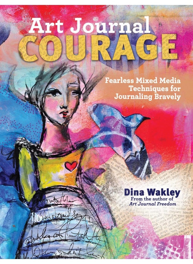 Art Journal Courage: Fearless Mixed Media Techniques for Journaling Bravely 