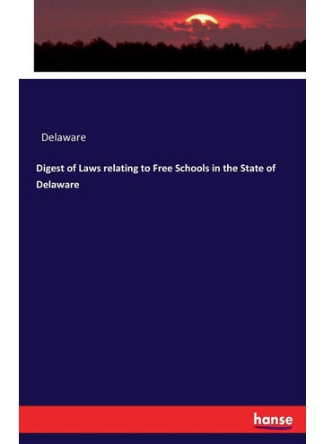 Digest of Laws relating to Free Schools in the State of Delaware - pzsku/ZE44CFED2905165E53AFFZ/45/1749025544/383332e1-3927-4d80-99ad-041315d11c81