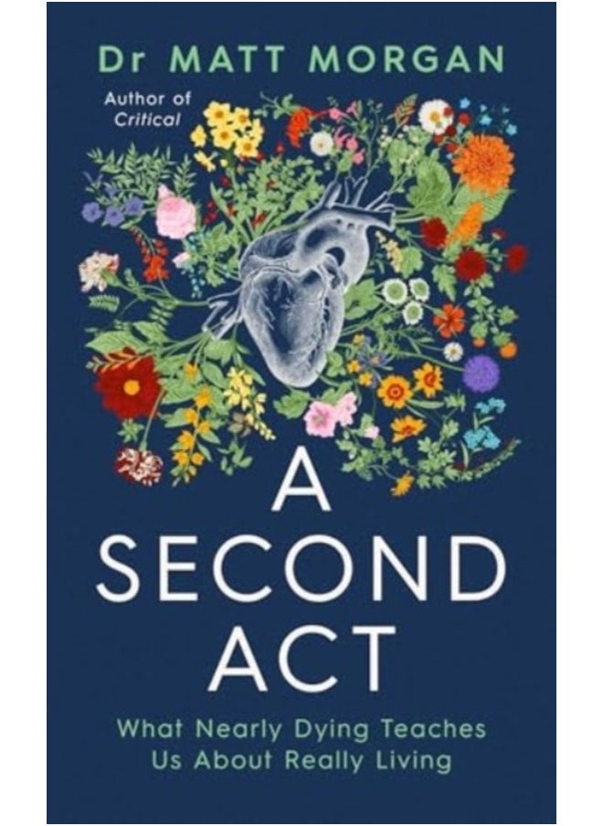 A Second Act : What Nearly Dying Teaches Us About Really Living 