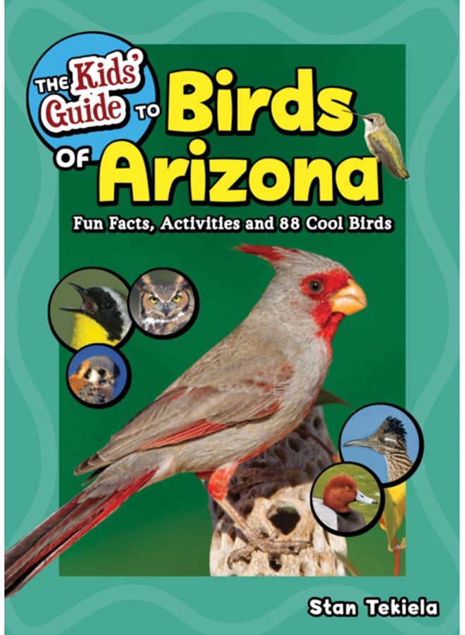 The Kids' Guide to Birds of Arizona : Fun Facts, Activities and 86 Cool Birds 