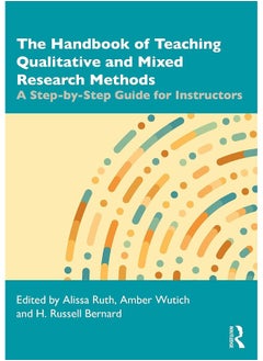 The Handbook of Teaching Qualitative and Mixed Research Methods: A Step-by-Step Guide for Instructors 