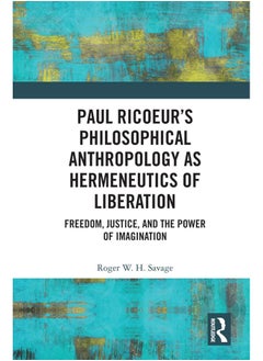 Paul Ricoeur’s Philosophical Anthropology as Hermeneutics of Liberation: Freedom, Justice, and the Power of Imagination 