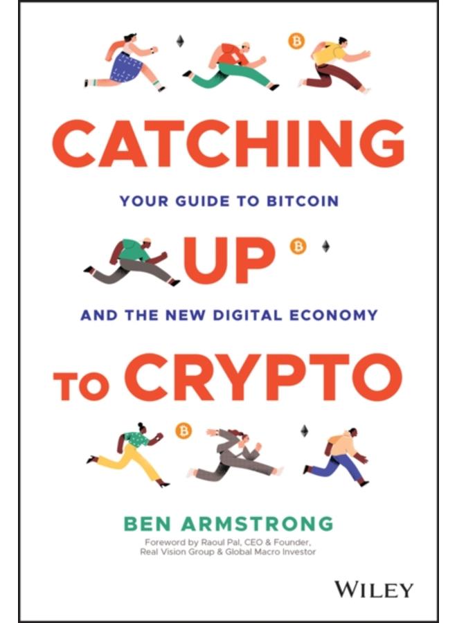 Catching Up to Crypto : Your Guide to Bitcoin and the New Digital Economy 