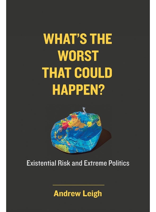 What’s the Worst That Could Happen?: Existential Risk and Extreme Politics
