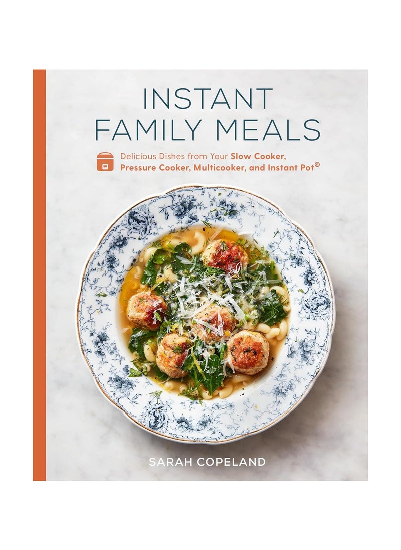 Instant Family Meals Delicious Dishes from Your Slow Cooker Pressure Cooker Multicooker and Instant Pot a Cookbook 
