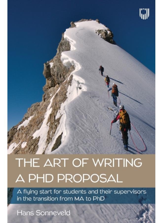 The Art of Writing a PhD Proposal: A Flying Start for Students and Their Supervisors in the Transition from MA to PhD 