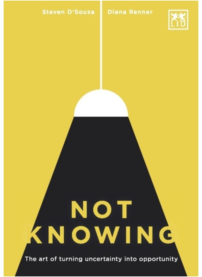 Not Knowing : The Art of Turning Uncertainty into Opportunity 