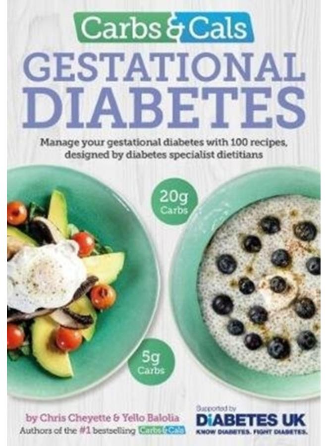Carbs & Cals Gestational Diabetes : 100 Recipes Designed by Diabetes Specialist Dietitians 
