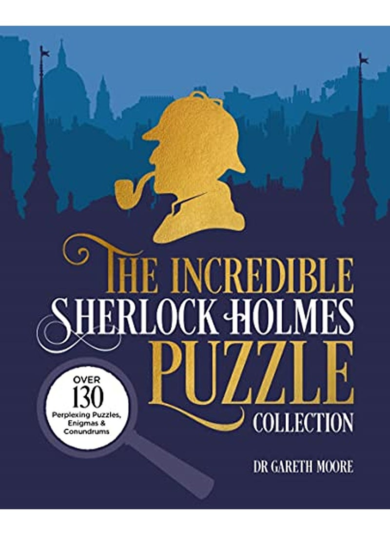 The Incredible Sherlock Holmes Puzzle Collection Over 130 Perplexing Puzzles Enigmas And Conundrum 