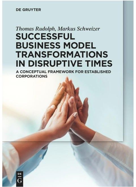 Successful Business Model Transformations in Disru: A Conceptual Framework for Established Corporation