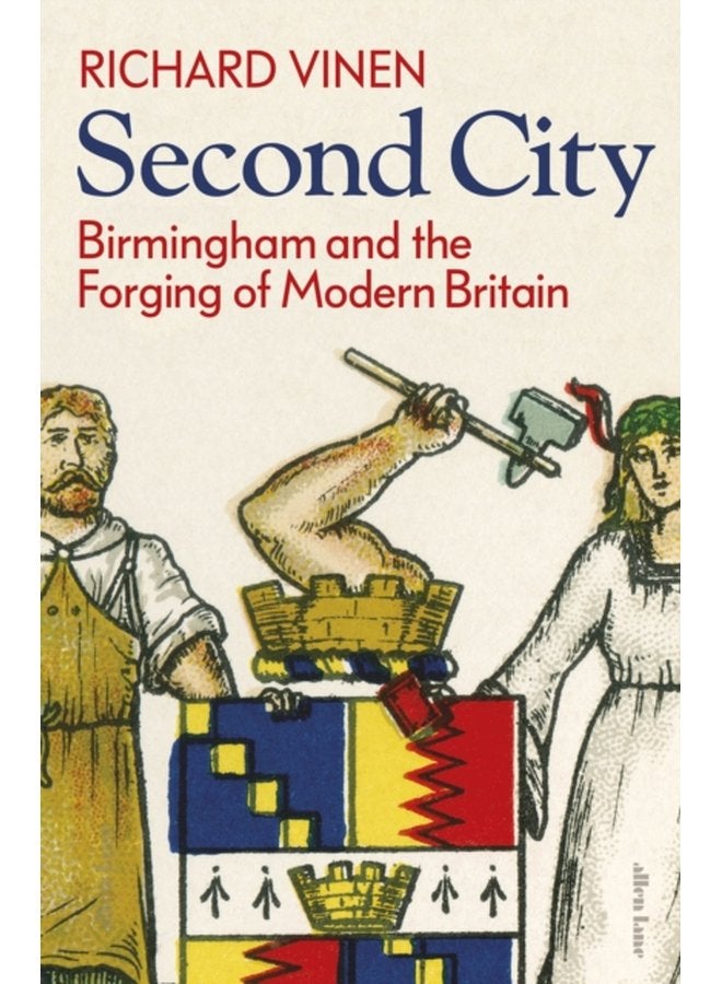 Second City Birmingham and the Forging of Modern Britain - Hardback