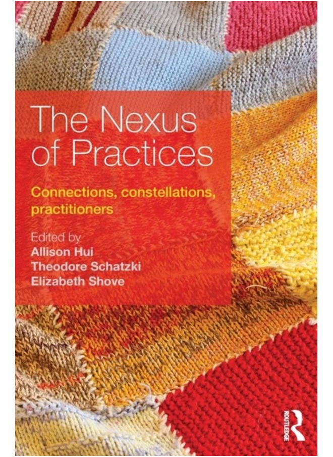 The Nexus of Practices : Connections, constellations, practitioners 