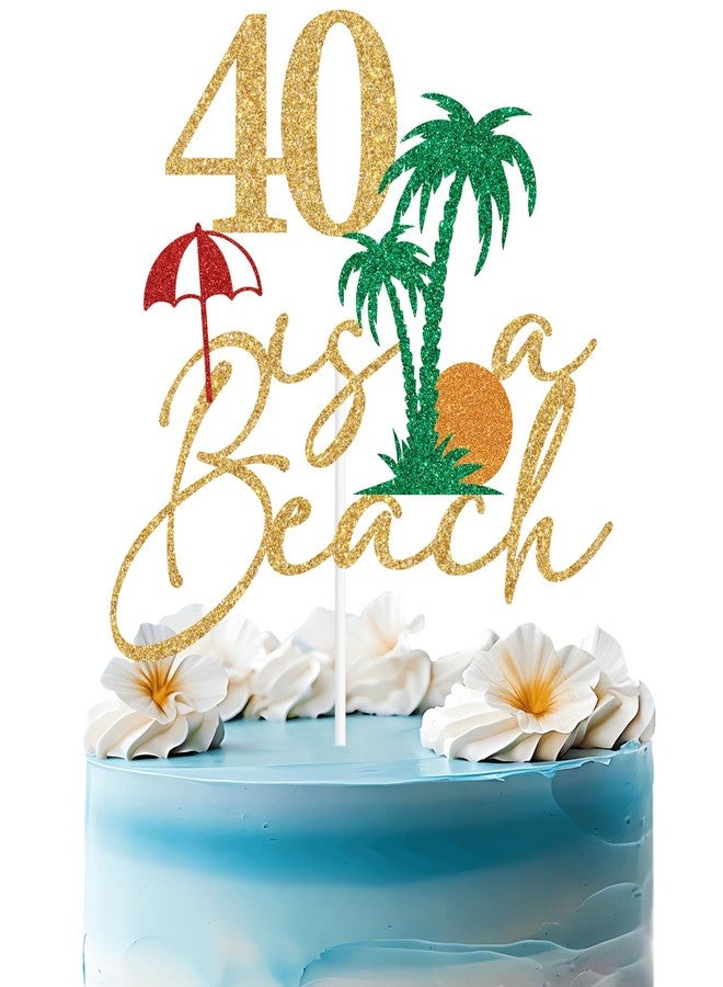 ZACHAKO Gold Glitter 40 is A Beach Cake Topper, Aloha 40/Beach I'm 40, Hawaiian Luau Tropical Summer Themed 40th Birthday Party Decorations Supplies - Image 1