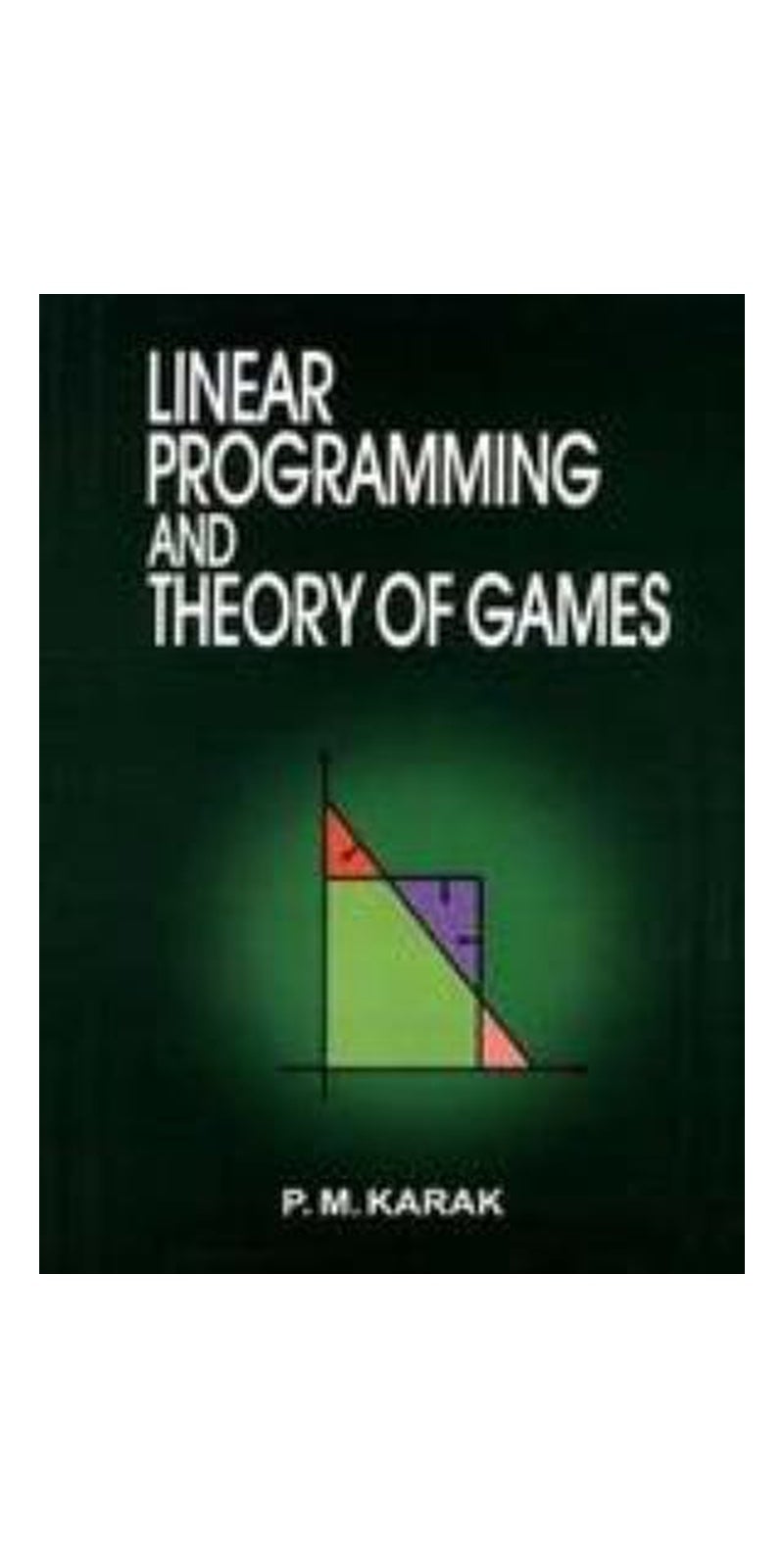 Liner Programming and Theory of Games | Authored by KARAK, Pyari Mohan Karak | Paperback | Published by New Central Book Agency